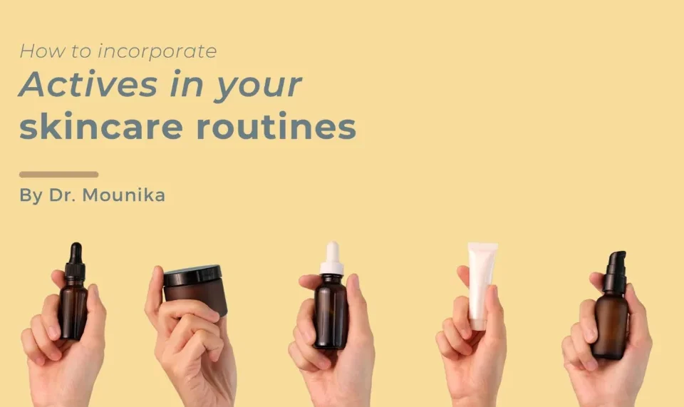 How to incorporate actives in your skincare routine.